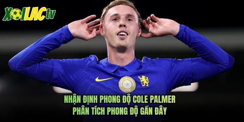 Nhận Định Phong Độ Cole Palmer – Phân Tích Phong Độ Gần Đây